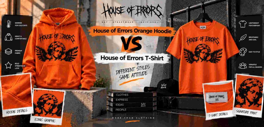 House of Errors Orange Hoodie: Complete Guide to Color, Fit, Fabric and Styling 8 House of Errors Orange Hoodie vs House of Errors T Shirt